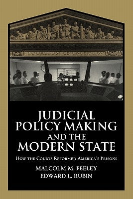 Judicial Policy Making and the Modern State: How the Courts Reformed America's Prisons by Feeley, Malcolm M.