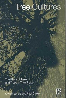 Tree Cultures: The Place of Trees and Trees in Their Place by Cloke, Paul