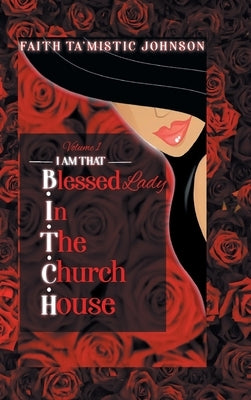 I am that B.I.T.C.H. (Blessed In The Church House) Lady: Volume 1 by Johnson, Faith Ta'mistic