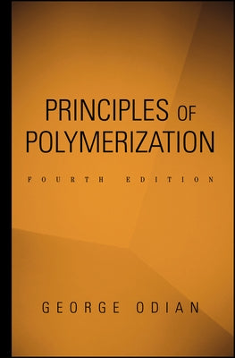 Principles of Polymerization by Odian, George