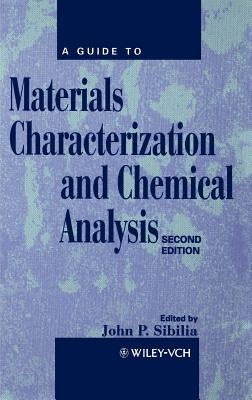 A Guide to Materials Characterization and Chemical Analysis by Sibilia, John P.