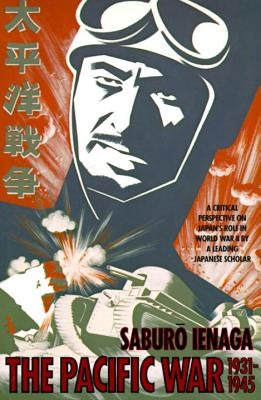 The Pacific War, 1931-1945: A Critical Perspective on Japan's Role in World War II by Ienaga, Saburo