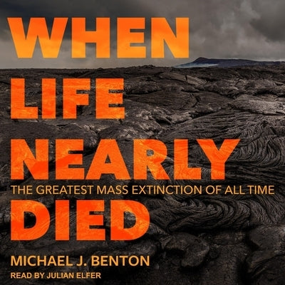 When Life Nearly Died: The Greatest Mass Extinction of All Time by Elfer, Julian