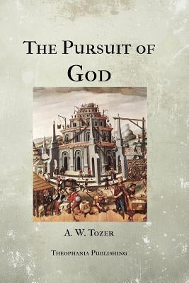 The Pursuit of God by Tozer, A. W.