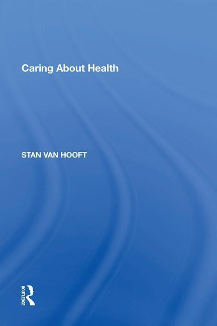 Caring about Health by Hooft, Stan Van