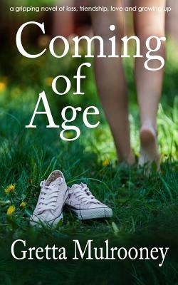 COMING OF AGE a gripping novel of loss, friendship, love and growing up by Mulrooney, Gretta