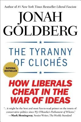 The Tyranny of Clichés: How Liberals Cheat in the War of Ideas by Goldberg, Jonah