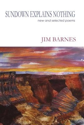 Sundown Explains Nothing: New and Selected Poems by Barnes, Jim
