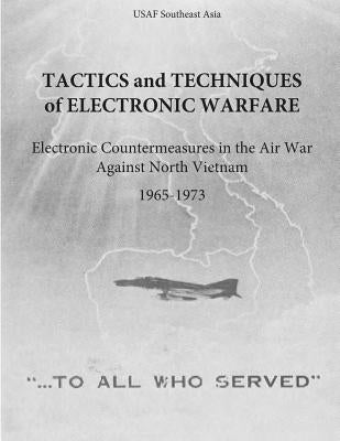 Tactics and Techniques of Electronic Warfare: Electronic Countermeasures in the Air War Against North Vietnam, 1965-1973 by Office of Air Force History and U. S. Ai