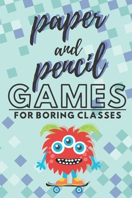 Paper and pencil games for boring classes: 2 players activity book, 7 different paper and pencil games, perfect gift for kids, teens and students! by Designs, Riddle