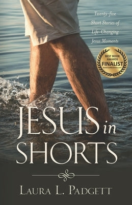 Jesus in Shorts: Twenty-five Short Stories of Life-Changing Jesus Moments by Padgett, Laura L.