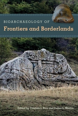 Bioarchaeology of Frontiers and Borderlands by Tica, Cristina I.