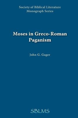 Moses in Greco-Roman Paganism by Gager, John G.