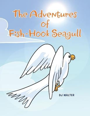 The Adventures of Fish-hook Seagull by Walter, Dj