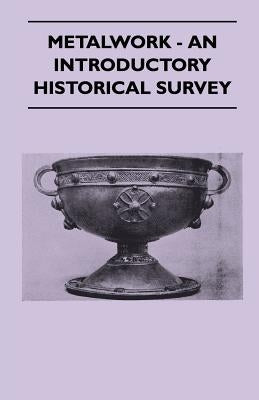 Metalwork - An Introductory Historical Survey by 0