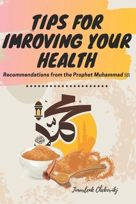 Tips for imroving your health: Recommendations from the Prophet Muhammad ﷺ by Trencevska, Elena