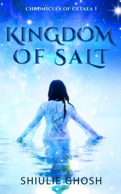 Kingdom of Salt by Ghosh, Shiulie