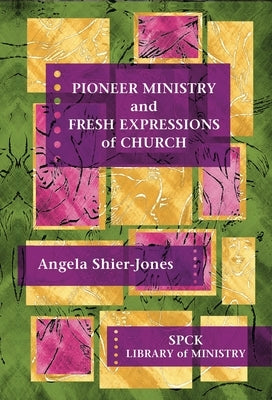 Pioneer Ministry and Fresh Expressions of Church by Shier-Jones, Angela