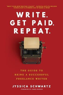 Write. Get Paid. Repeat.: The Guide to Being a Successful Freelance Writer by Ranson, James