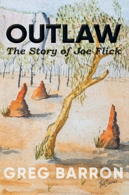 Outlaw: The Story of Joe Flick by Barron, Greg