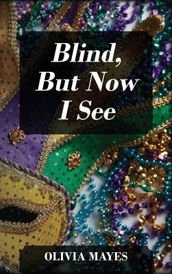 Blind, But Now I See by Mayes, Olivia