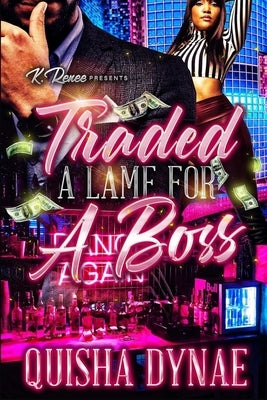Traded A Lame For a Boss by Dynae, Quisha