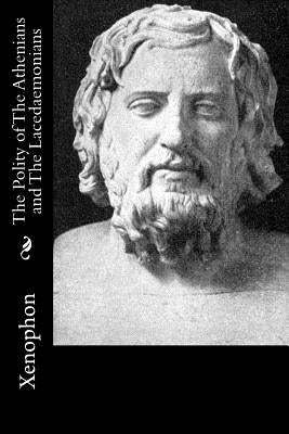 The Polity of The Athenians and The Lacedaemonians by Dakyns, H. G.