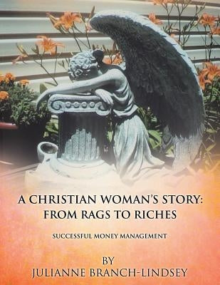 A Christian Woman's Story: From Rags to Riches by Branch-Lindsey, Julianne