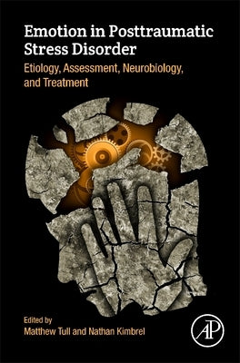 Emotion in Posttraumatic Stress Disorder: Etiology, Assessment, Neurobiology, and Treatment by Tull, Matthew