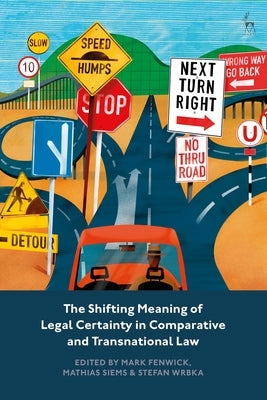 The Shifting Meaning of Legal Certainty in Comparative and Transnational Law by Fenwick, Mark