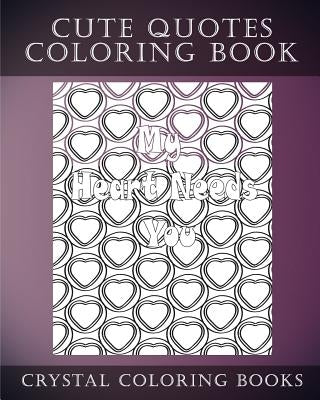 Cute Quotes: A Stress Relief Adult Coloring Book Containing 30 Cute Phrase Love Heart Pattern Coloring Pages by Crystal Coloring Books
