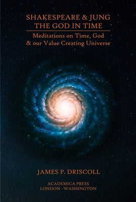Shakespeare & Jung: The God in Time by Driscoll, James