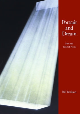 Portrait and Dream: New and Selected Poems by Berkson, Bill