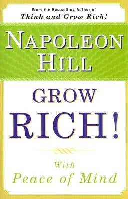 Grow Rich!: With Peace of Mind by Hill, Napoleon