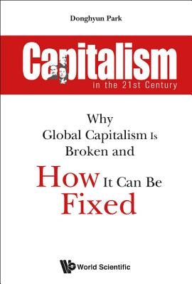 Capitalism in the 21st Century: Why Global Capitalism Is Broken and How It Can Be Fixed by Park, Donghyun