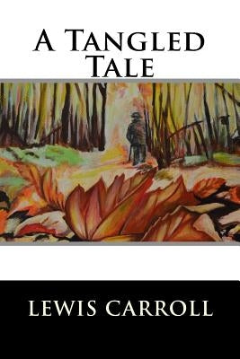 A Tangled Tale by Lewis Carroll
