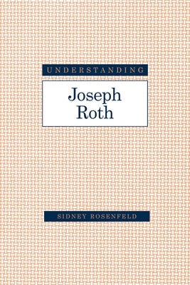 Understanding Joseph Roth by Rosenfeld, Sidney