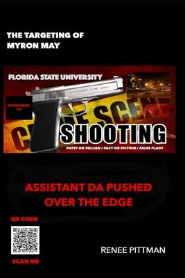 The Targeting of Myron May - Florida State University Gunman: Assistant DA Pushed Over the Edge by Pittman, Renee