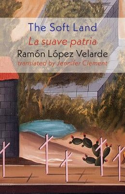 The Soft Land by Lopez Velarde, Ramon