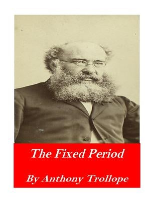 The Fixed Period by Trollope, Anthony