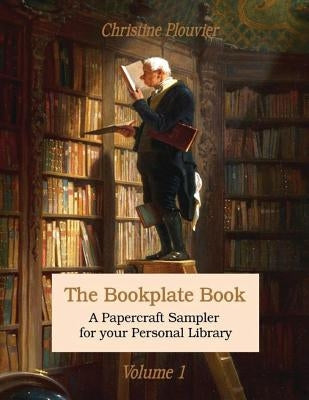 The Bookplate Book, Volume 1: A Papercraft Sampler for your Personal Library by Plouvier, Christine