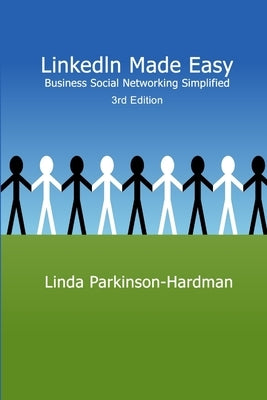 LinkedIn Made Easy: Business Social Networking Simplified 3rd Edition by Parkinson-Hardman, Linda