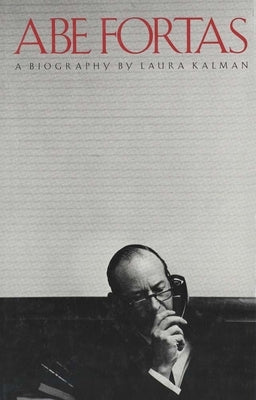 Abe Fortas: A Biography by Kalman, Laura
