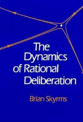 Dynamics of Rational Deliberation by Skyrms, Brian