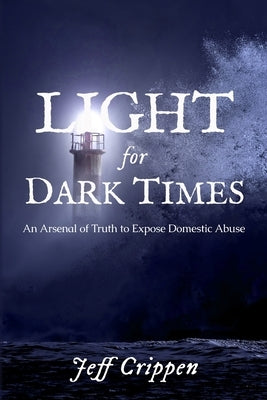 Light for Dark Times: An Arsenal of Truth to Expose Domestic Abuse by Brown, Jessica Rebekah