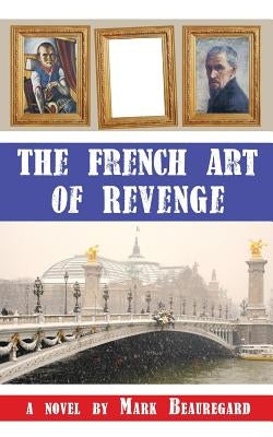 The French Art of Revenge by Beauregard, Mark