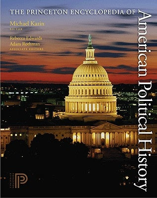 The Princeton Encyclopedia of American Political History 2 Volume Set by Kazin, Michael