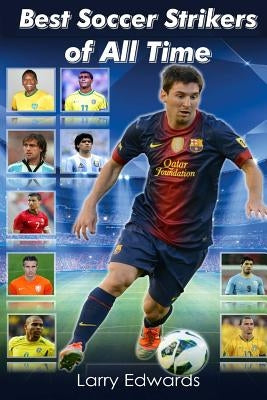 Best Soccer Strikers of All Time by Edwards, Larry