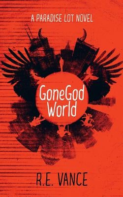 GoneGodWorld: A Paradise Lot Novel by Vance, R. E.