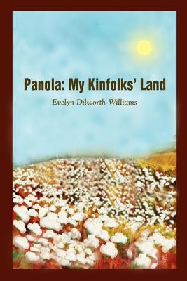 Panola: My Kinfolks' Land by Dilworth-Williams, Evelyn